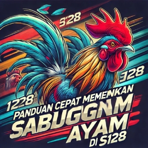 Panduan Cepat Memenangkan Taruhan Sabung Ayam di S128